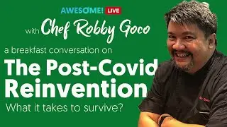 The Post-Covid Reinvention (What it takes to Survive?) with Chef Robby Goco