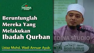 Ustaz Mohd. Wadi Annuar Ayub - Beruntunglah Mereka-mereka Yang Melakukan Ibadah Qurban