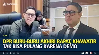 Komisi I DPR Buru-buru Akhiri Rapat, Khawatir Tak Bisa Pulang karena Demo