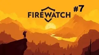 Firewatch - Part 7 Old Scout Camp (Gameplay No Commentary)