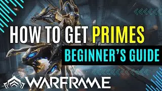 Warframe | How to Get Primes! | Beginner Guide
