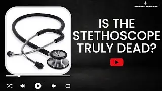 EP 36 - Is the stethoscope on its last legs? And The Future of Medical Diagnosis | BTSInHealth