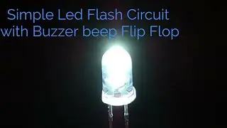 Simple Led flash circuit with buzzer beep flip flop