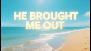 He Brought Me Out | Inspirational Gospel Worship Music