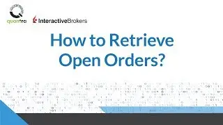 TWS Python API: Retrieve Open Orders | Interactive Brokers | Quantra by QuantInsti