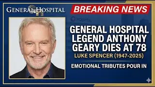 Breaking: General Hospital Legend Anthony Geary Passes Away &ndash; Full Tribute & Legacy