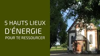 5 Hauts lieux d'énergie en France et ailleurs