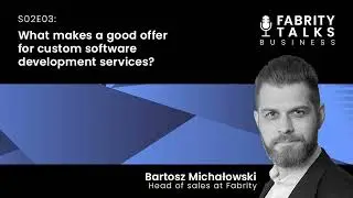 Fabrity Talks - S02E03 - What makes a good offer for custom software development services? 🤔