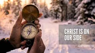 February 18, 2026 | Christ is on our side | Cambridge, ON