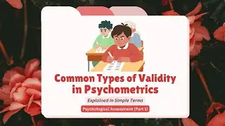 Psychometrics Made Easy: Must-Know Validity Overview and Types in Psychological Assessment (Pt. 1)