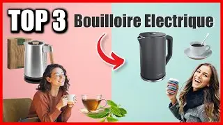 TOP 3 : MEILLEURE BOUILLOIRE ELECTRIQUE 2025