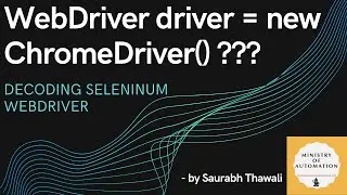 Why WebDriver driver = new ChromeDriver() ???  - Decoding Selenium