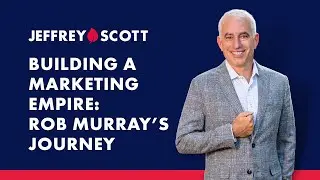 Building a Marketing Empire: Rob Murray&rsquo;s Journey