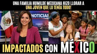 Al llegar a México... Una familia humilde mexicana hizo llorar a una joven que lo tenía todo!