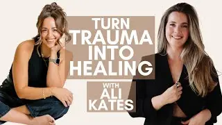 Transforming Trauma into Somatic Healing w/ Ali Kates | S3EP16