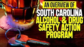An Overview of South Carolina Alcohol and Drug Safety Action Program