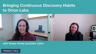 Bringing the Continuous Discovery Habits to Orion Labs with Ellen Juhlin