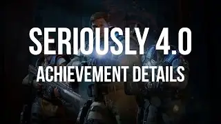 Seriously 4.0 Achievement Details! (Gears of War 4 Discussion/News)