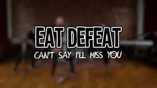 Eat Defeat - Can't Say I'll Miss You (Official Music Video)