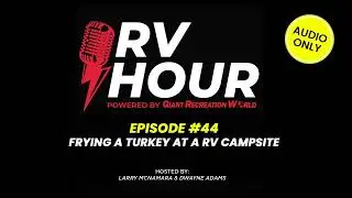 RV Hour Podcast - Episode 44 - Frying a Turkey at a RV Campsite & RV Rentals
