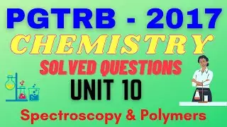 PG TRB 2017 | Chemistry | Q&A | Unit 10 | Spectroscopy | Physical Chemistry | Polymers
