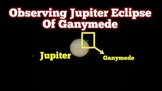 Jupiter Eclipse Of Ganymede, Planetary Observing & Astrophotography With Mobile Phone