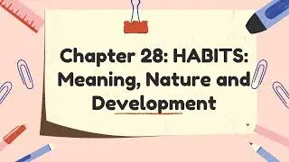 Chapter 28 Meaning, Nature and Development of Habits II How are habits formed? #habitdevelopment