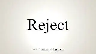 How To Pronounce Reject
