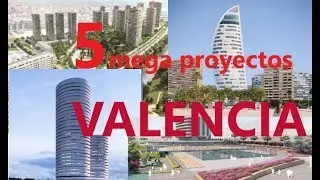 TOP 5 MEGA proyectos VALENCIA | Mega proyectos ES