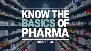 Know The Basics Of Pharma | Rikshit Pal | Behind The Pills