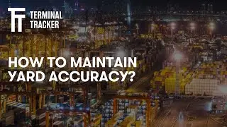 Terminal Tracker - Maintaining Yard Accuracy