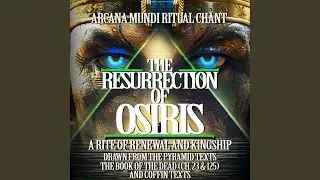THE RESURRECTION OF OSIRIS BENEATH THE PYRAMID Arcana Mundi Ritual Chant &ndash; A Rite of Renewal...