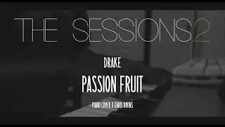 Sessions:2| Drake Passion Fruit | Piano Cover x Chris Bivins