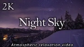 Night Sky - Atmospheric Video With Calm Music 2K 60fps