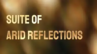 Suite of Arid Reflections &mdash; A Cinematic Soundscape