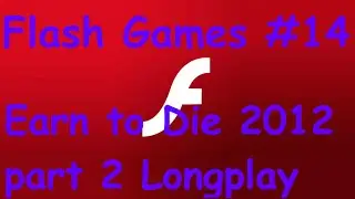Flash Games #14 - Earn To Die 2012 Part 2 Longplay
