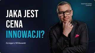 Jaka jest cena innowacji? - Grzegorz Witkowski