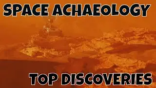Unearthed from Above: Top 5 Space Archaeology Discoveries
