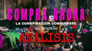 Compra ahora: La conspiración consumista | Un pequeño análisis