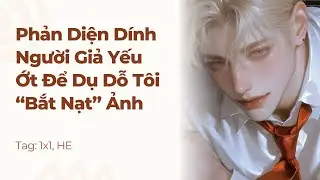 Boylove | Phản Diện Dính Người Giả Yếu Ớt Để Dụ Dỗ Tôi “Bắt Nạt” Ảnh | Truyện Này Vai Gãy
