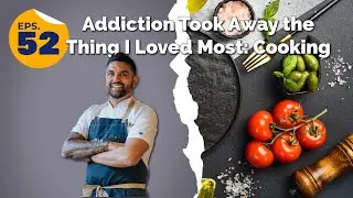 Addiction Took Away the Thing I Loved Most: Cooking
