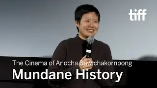 Anocha Suwichakornpong on MUNDANE HISTORY | TIFF 2019