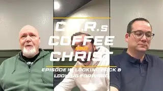 Looking Back & Looking Forward | C.A.R.s, Coffee, & Christ | S1, E10