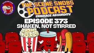 🎬 The Scene Snobs Podcast - Episode 366: Shaken, Not Stirred! 🍸🎥