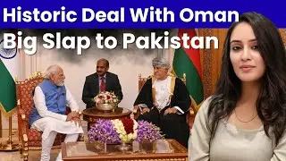 India&ndash;Oman Historic Deal Explained | Why Pakistan Is Worried