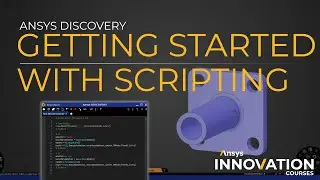 Getting Started with Scripting in Ansys Discovery — Ansys Innovation Course