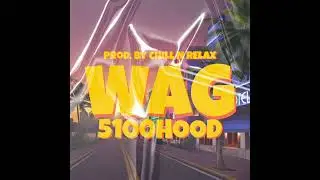 WAG - 5100HOOD (Prod. Chill N Relax)