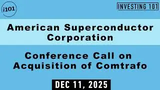 American Superconductor Corporation Conference Call on Acquisition of Comtrafo | Dec 11, 2025