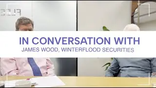In conversation with James Wood, Winterflood Securities
