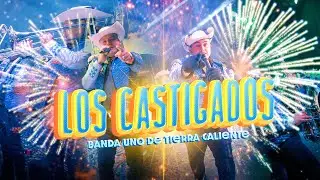 LOS CASTIGADOS - BANDA UNO DE TIERRA CALIENTE
